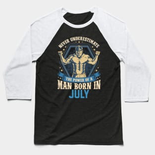 Never Underestimate Power Man Born in July Baseball T-Shirt